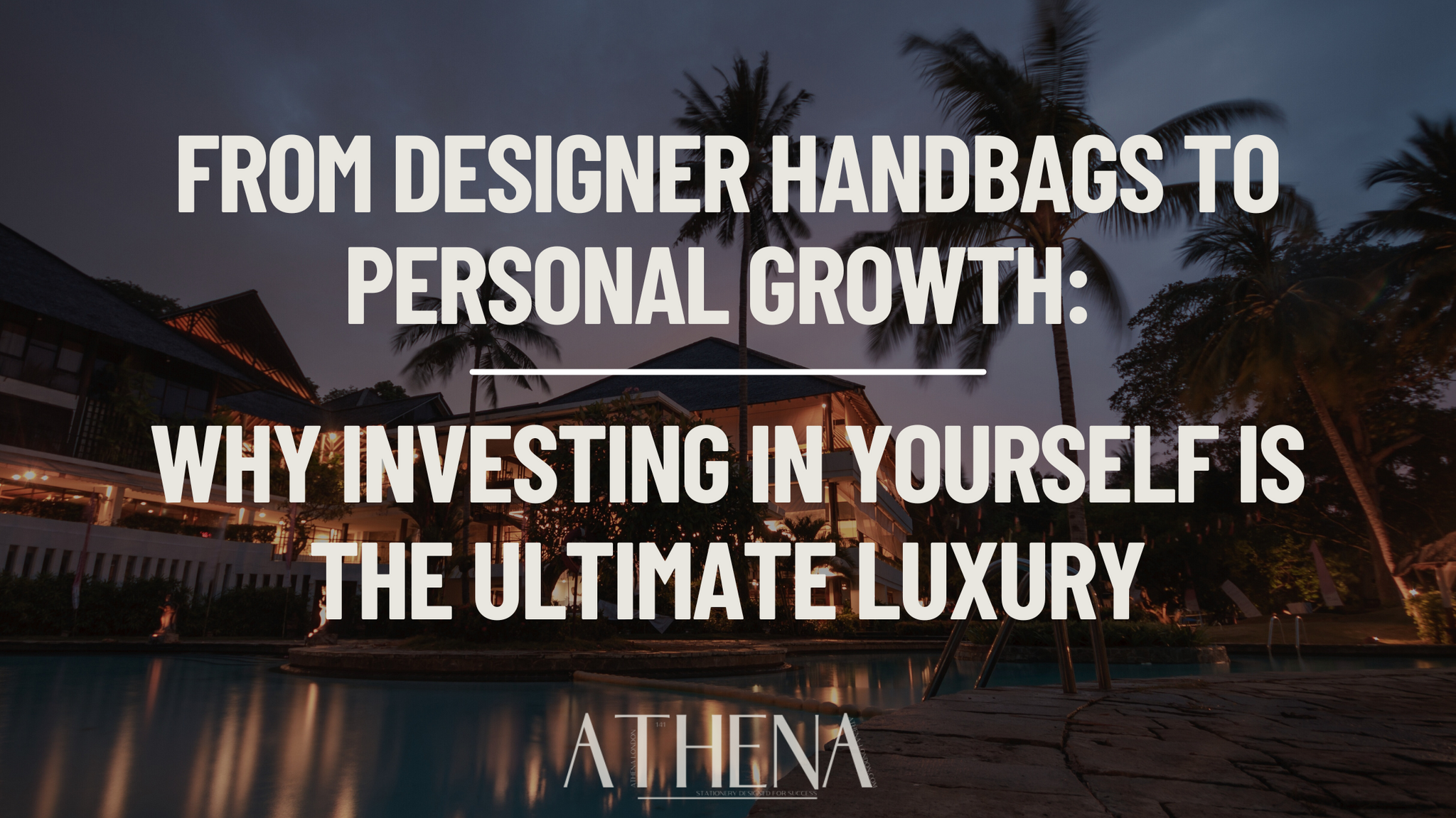 From Designer Handbags to Personal Growth: Why Investing in Yourself is the Ultimate Luxury